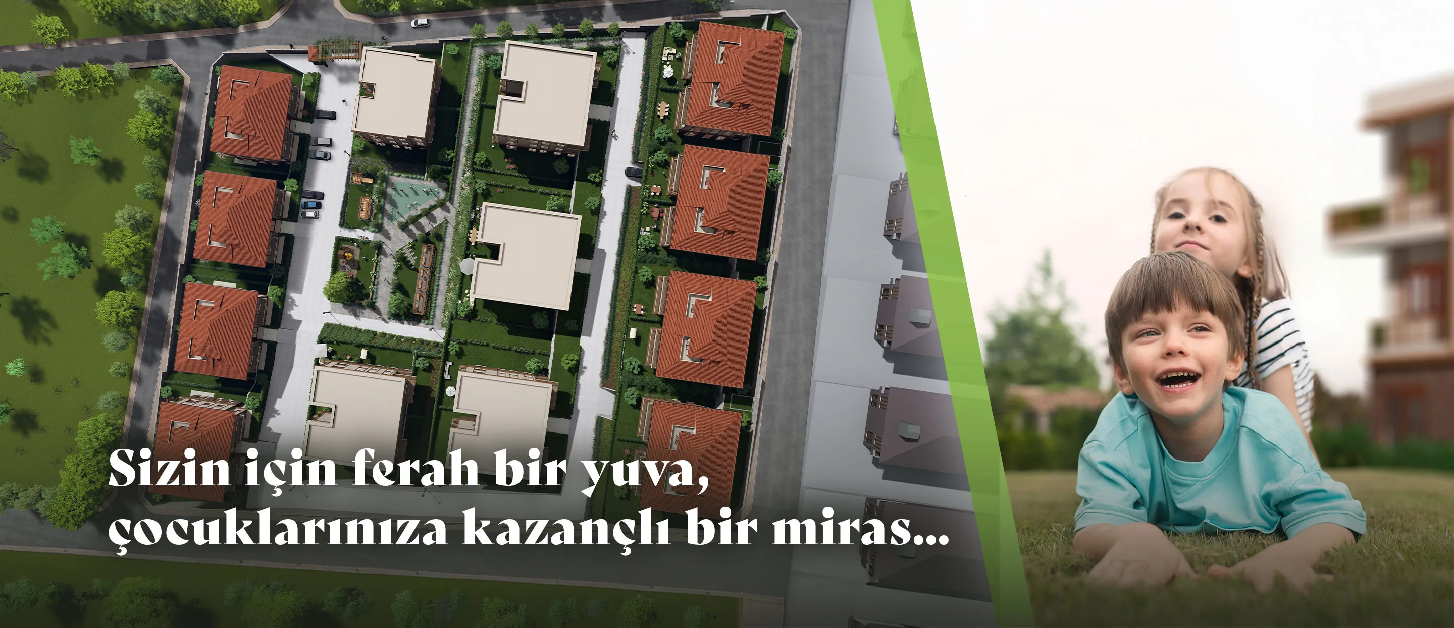 Sizin için ferah bir yuva, çocuklarınız için kazançlı bir miras…