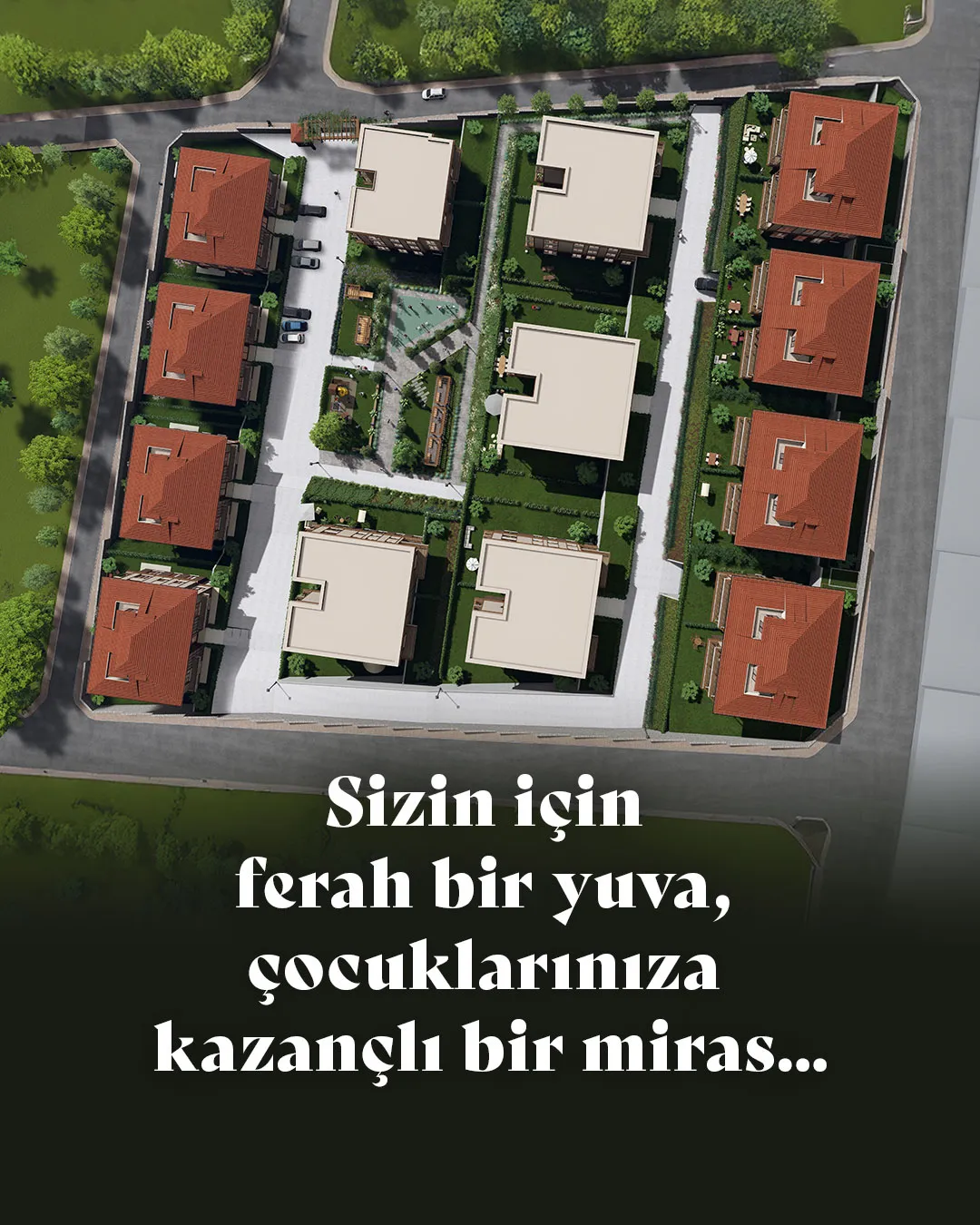 Sizin için ferah bir yuva, çocuklarınız için kazançlı bir miras…